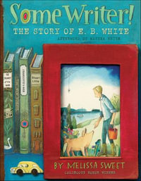 Some Writer! : The Story of E. B. White - Melissa Sweet