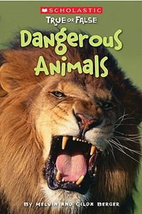 Scholastic True or False : Dangerous Animals - Melvin Berger