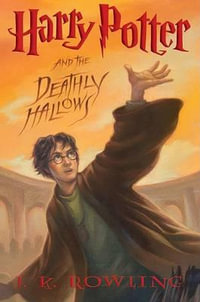 Harry Potter and the Deathly Hallows (Harry Potter, Book 7) : Volume 7 - J. K. Rowling