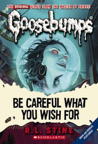 Goosebumps Classics : #7 Be Careful What You Wish For - R, L Stine