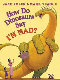 How Do Dinosaurs Say I'm Mad? : How Do Dinosaurs...? - Jane Yolen