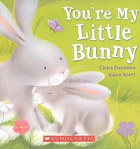 You're My Little Bunny - Claire Freedman