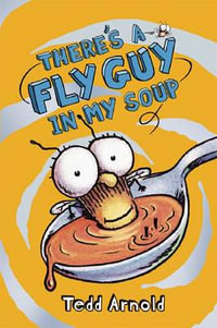 Fly Guy : #12 There's a Fly Guy in My Soup - Tedd Arnold