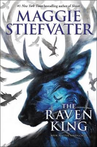 The Raven King : The Raven Cycle : Book 4 - Maggie Stiefvater