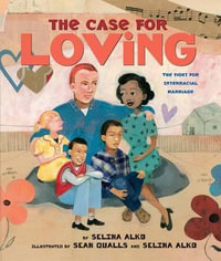 The Case for Loving : The Fight for Interracial Marriage - Selina Alko