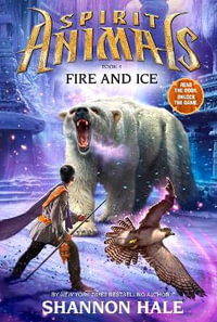 Fire and Ice : Spirit Animals : Book 4 - Shannon Hale