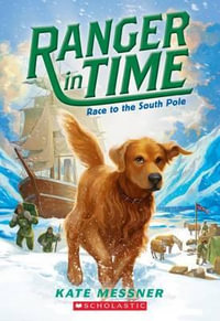 Race to the South Pole : Ranger in Time - Kate Messner