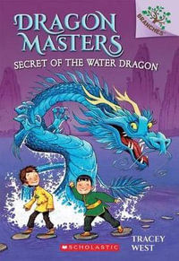 Secret of the Water Dragon : A Branches Book (Dragon Masters #3): Volume 3 - Tracey West