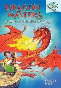 Power of the Fire Dragon : Dragon Masters. Scholastic Branches - Tracey West