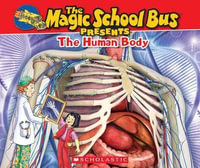 The Magic School Bus Presents : The Human Body: A Nonfiction Companion to the Original Magic School Bus Series - Dan Green