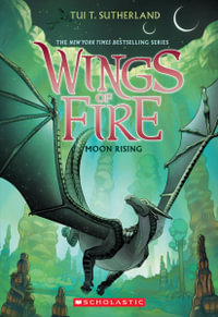 Moon Rising : Wings of Fire : Book 6 - Tui T. Sutherland