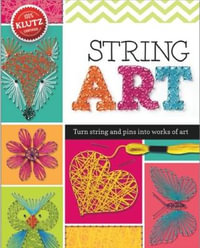 String Art : Turn String and Pins into Works of Art - Eva Steele-Staccio