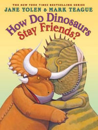 How Do Dinosaurs Stay Friends? : How Do Dinosaurs...? - Jane Yolen