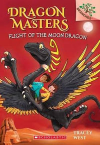 Flight of the Moon Dragon : A Branches Book (Dragon Masters #6) - Tracey West