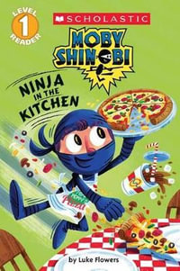 Ninja in the Kitchen (Moby Shinobi : Scholastic Reader, Level 1) - Luke Flowers