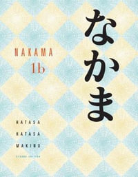 Nakama 1B : Introductory Japanese Communication, Culture, Context - Yukiko Abe Hatasa