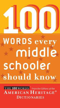 100 Words Every Middle Schooler Should Know : 100 Words... - Editors of the American Heritage Di