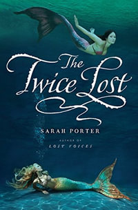 The Twice Lost : Lost Voices - Sarah Porter