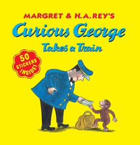 Curious George Takes a Train : Curious George - H A Rey