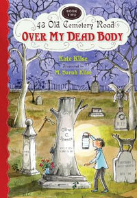 Over My Dead Body : 43 Old Cemetery Road : Book 2 - Kate Klise