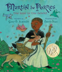 Martin de Porres: The Rose in the Desert : Americas Award for Children's and Young Adult Literature. Honorable Mention - Gary D. Schmidt