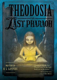 Theodosia and the Last Pharaoh : Theodosia - R L Lafevers