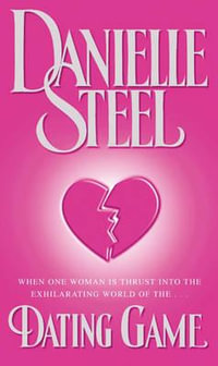 Dating Game : When One Woman is Thrust Into the Exhilarating World of the ..... - Danielle Steel