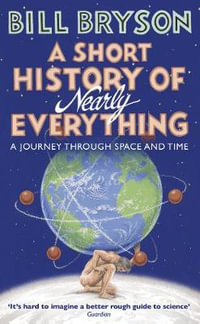 A Short History of Nearly Everything : Bryson - Bill Bryson