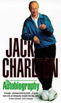 Jack Charlton : The Autobiography - Jack Charlton