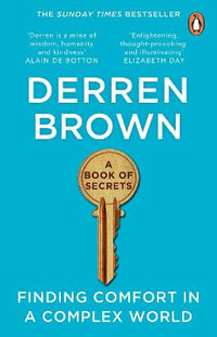 A Book of Secrets : Finding comfort in a complex world THE INSTANT SUNDAY TIMES BESTSELLER - Derren Brown