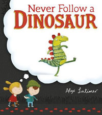 Never Follow a Dinosaur - Alex Latimer