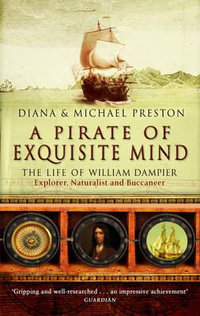 A Pirate Of Exquisite Mind : The Life Of William  Dampier - Diana Preston