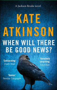 When Will There Be Good News : Jackson Brodie : Book 3 - Kate Atkinson