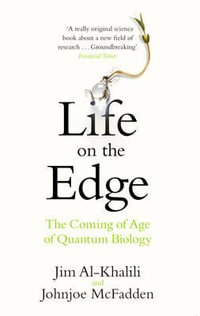 Life on the Edge : The Coming of Age of Quantum Biology - Jim Al-Khalili