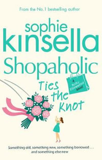 Shopaholic Ties the Knot : Shopaholic - Sophie Kinsella