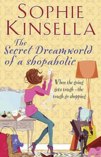 The Secret Dreamworld of a Shopaholic : Shopaholic : Book 1 - Sophie Kinsella