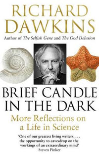 Brief Candle in the Dark : More Reflections on a Life in Science - Richard Dawkins