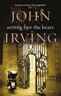 Setting Free The Bears - John Irving