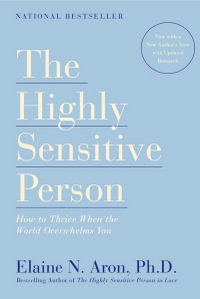 The Highly Sensitive Person : How to Thrive When the World Overwhelms You - Elaine N. Aron