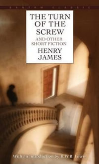 The Turn of the Screw and Other Short Fiction : Classics S - Henry James