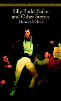 Billy Budd, Sailor and Other Stories : Bantam Classics - Herman Melville