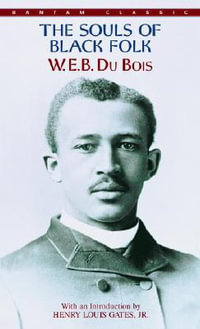 The Souls of Black Folk : Bantam Classics - W. E. B. Du Bois