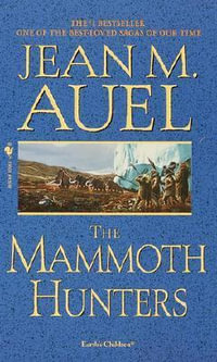 The Mammoth Hunters : Earth's Children Series : Book 3 - Jean M. Auel