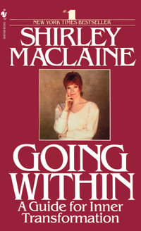 Going Within : A Guide for Inner Transformation - Shirley Maclaine