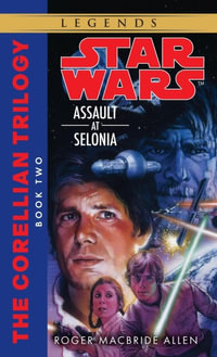 Assault Selonia: Corellian Trilogy Book 2 : Star Wars Legends - Roger MacBride Allen