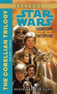 Showdown at Centerpoint: Corellian Trilogy Book 3 : Star Wars Legends - Roger MacBride Allen