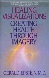 Healing Visualizations : Creating Health Through Imagery - M D Epstein