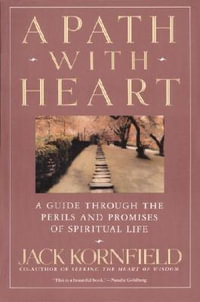 A Path with Heart : A Guide Through the Perils and Promises of Spiritual Life - Jack Kornfield