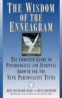 The Wisdom of the Enneagram : The Complete Guide to Psychological and Spiritual Growth for the Nine Personality Types - Don Richard Riso