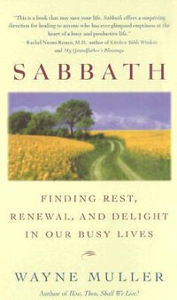 Sabbath : Finding Rest, Renewal, and Delight in Our Busy Lives - Wayne Muller